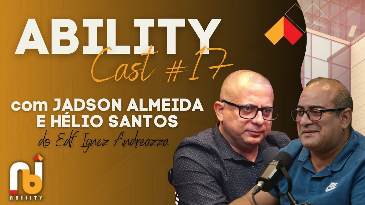 Ability Cast #17 | Jadson Almeida e Hélio Santos | Edf. Ignez Andreazza