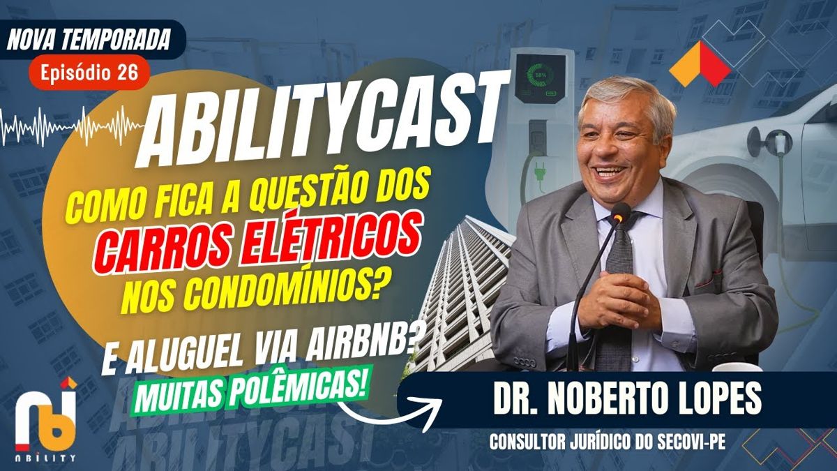 Afinal, carro elétrico no condomínio, pode ou não pode? | Dr. Noberto Lopes | Ability Cast #26